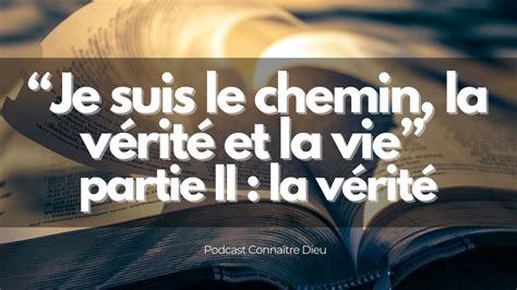 Je Suis Le Chemin La V Rit Et La Vie Partie Ii La V Rit