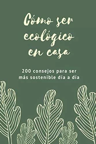 Como Ser Ecologico En Casa Consejos Para Ser Mas Sosten Meses