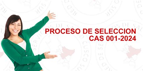 PROCESO DE SELECCION CAS 001 2024 Red De Servicios De Salud Cusco Sur