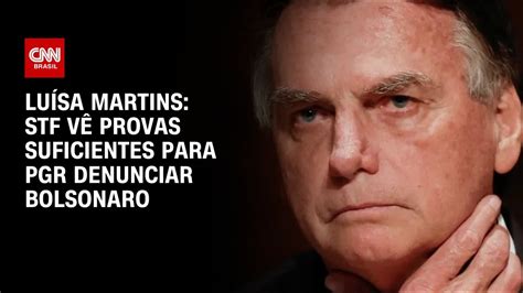 Lu Sa Martins Stf V Provas Suficientes Para Pgr Denunciar Bolsonaro