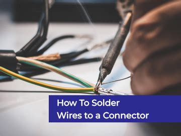 How To Solder Wires to a Connector | 10 Step Guide 2023