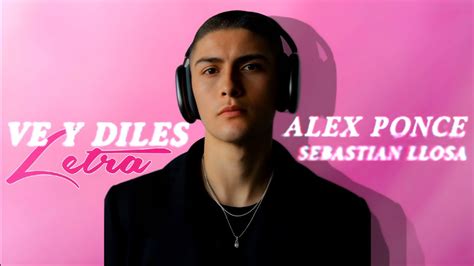 Alex Ponce Sebastian Llosa Ve Y Diles Letra YouTube