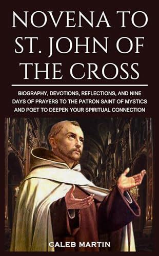 Novena To St John Of The Cross Biography Devotions Reflections And