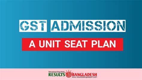 Gst A Unit Seat Plan 2023 │গুচ্ছ ক ইউনিট সিট প্ল্যান ২০২৩ Results