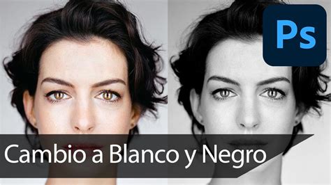 Photoshop Convertir Imagen A Blanco Y Negro De Forma Fácil Y Rápida 3 Métodos [re Subido