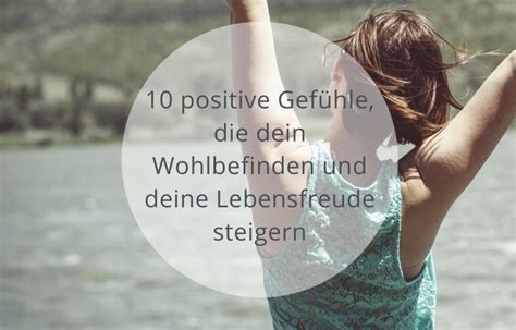 10 positive Gefühle dein Wohlbefinden und deine Lebensfreude