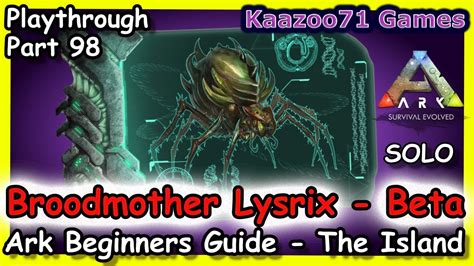 Ark Broodmother Lysrix Beta Fight 💥 Beginners Guide The Island