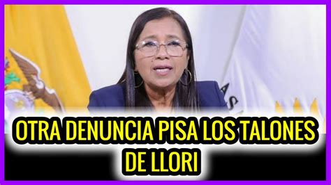 Otra Denuncia Pisa Los Talones De Llori YouTube