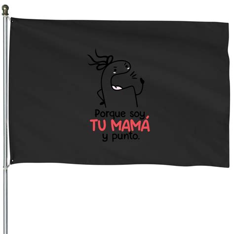 Flork frases mamá latina Porque soy tu mama y punto House Flags sold by MuslimShelimTees SKU