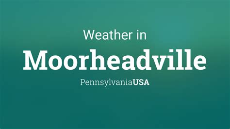 Weather for Moorheadville, Pennsylvania, USA