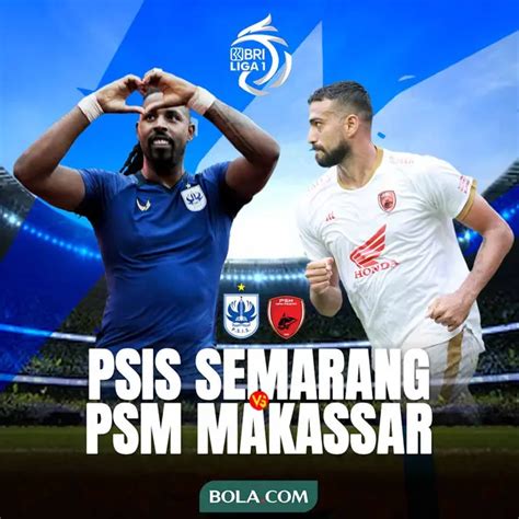 Prediksi PSIS Vs PSM Di BRI Liga 1 Mesin Gol Mahesa Jenar Diadang