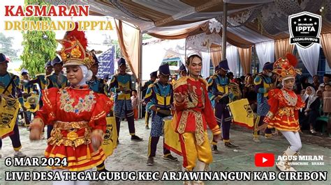 Kasmaran Drumband Ippta Live Desa Tegalgubug Kec Arjawinangun Kab