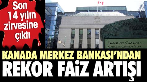 Kanada Merkez Bankas Ndan Rekor Faiz Art Gecelik Faizi Baz Puan