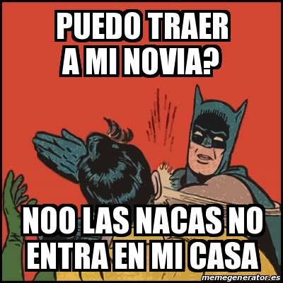 Meme Batman Slaps Robin Puedo Traer A Mi Novia NOO Las Nacas No