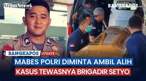 Mabes Polri Diminta Ambil Alih Kasus Tewasnya Brigadir Setyo YouTube