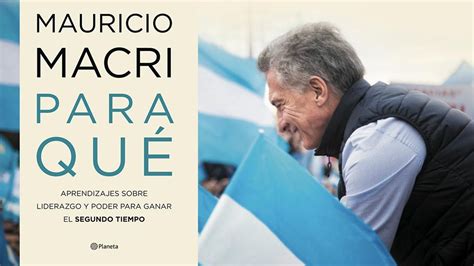 Mauricio Macri Anunció El Lanzamiento De Para Qué Su Nuevo Libro Para