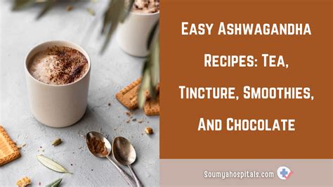 Easy Ashwagandha Recipes Tea Tincture Smoothies And Chocolate