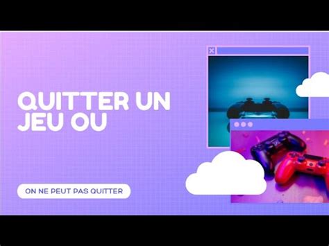 Comment Quitter Un Jeu Ou On Ne Peut Pas Quitter YouTube