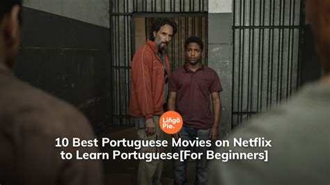 10 Best Portuguese Movies On Netflix To Learn Portuguese For Beginners