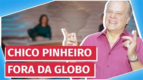 Chico Pinheiro Deixa A Globo Ap S Anos Opini Es Pol Ticas