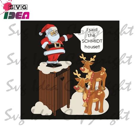 I Said The Schmidt House Svg Christmas Svg Santa Claus Svg Reindeer