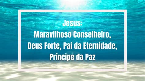 Jesus Maravilhoso Conselheiro Deus Forte Pai da Eternidade Príncipe