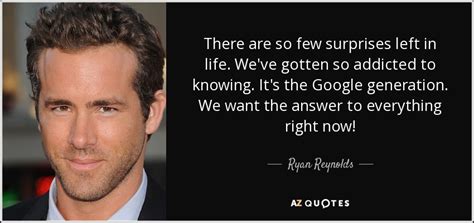 Ryan Reynolds Quote There Are So Few Surprises Left In Life Weve