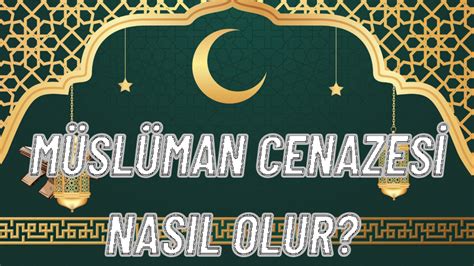 İslam Da Cenaze Töreni İslam Da Cenaze Nasıl Olur Cenaze Nedir Müslümanlıkta Cenaze Kültürü