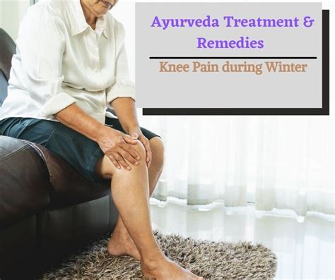 Ayurveda Treatment And Remedies For Knee Pain During Winter By Aatreya