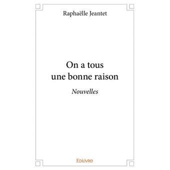 On a tous une bonne raison Nouvelles broché Raphaelle Jeantet