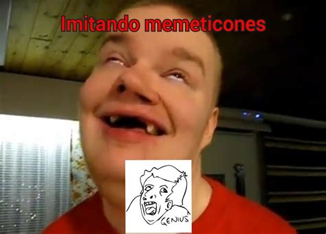 Imitando Memeticones Meme Subido Por Deleted Ce D Fac D Memedroid