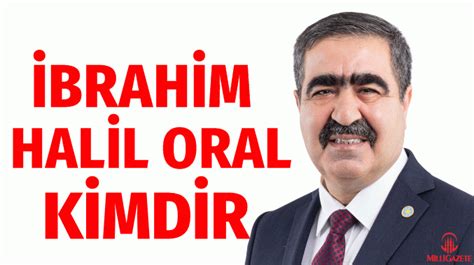 Brahim Halil Oral Kimdir Ka Ya Nda Nerelidir Biyografiler