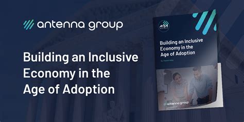 Building An Inclusive Economy In The Age Of Adoption Antenna