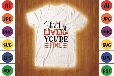 Shut Up Liver Youre Fine Svg Design Graphic By Svgstore209 · Creative