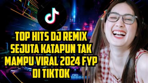 Top Hits Dj Remix Sejuta Katapun Tak Mampu Viral 2024 Fyp Di Tiktok