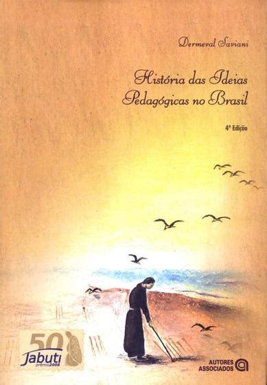 HISTORIA DAS IDEIAS PEDAGOGICAS NO BRASIL 4ª ED Livros de Pedagogia