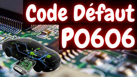 Le Code Défaut P0606