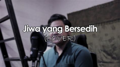 Jiwa Yang Bersedih Ghea Indrawari Cover By Ahmad Yusran Youtube