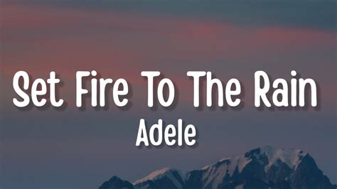 Adele Set Fire To The Rain Lyrics Youtube