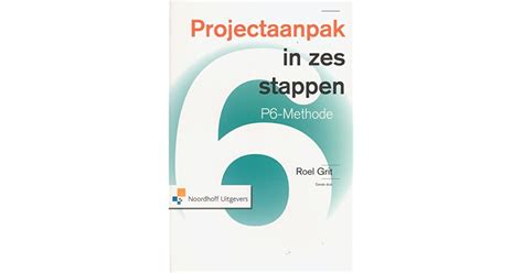 Projectaanpak In Zes Stappen P6 Methode By Roel Grit