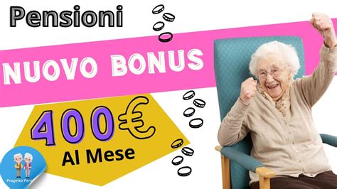 Pensioni Nuovo Bonus Fino A 400 Euro Al Mese Per Over 65 Ecco I