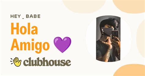 Hola Amigo HEY BABE Clubhouse