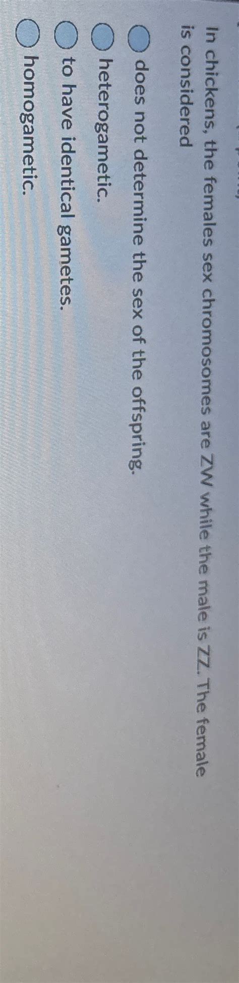 Solved In Chickens The Females Sex Chromosomes Are ZW While Chegg