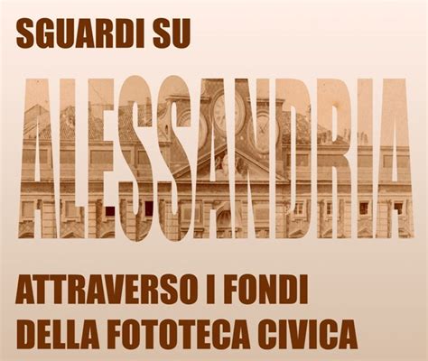 Sguardi Su Alessandria Attraverso I Fondi Della Fototeca Civica