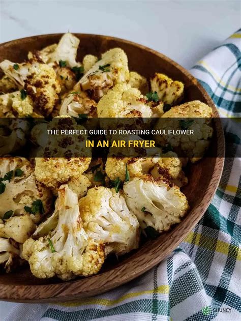 The Perfect Guide To Roasting Cauliflower In An Air Fryer Shuncy