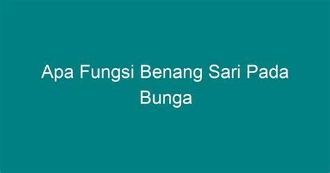 Apa Fungsi Benang Sari Pada Bunga Geograf