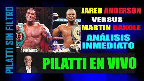 Pilatti En Vivo Jared Anderson Vs Martin Bakole An Lisis Inmediato