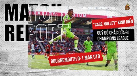 BOURNEMOUTH 0 1 MAN UTD CASE VOLLEY KINH ĐIỂN QUỶ ĐỎ CHẮC CỬA ĐI