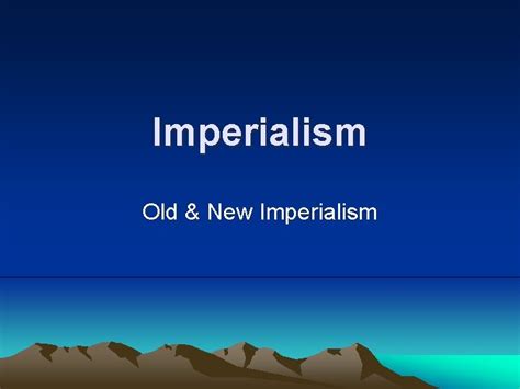 Imperialism Old New Imperialism Imperialism Definition the control