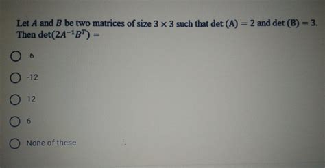 Solved Let A And B Be Two Matrices Of Size 3 3 Such That Det A 2